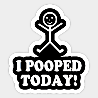 I Pooped Today Funny Sarcastic Saying Sticker